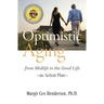 Optimistic Aging: From Midlife to the Good Life, an Action Plan