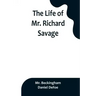 The Life of Mr. Richard Savage: Who was Condemn'd with Mr. James Gregory, the last Sessions at the Old Baily, for the Murder of Mr. James Sinclair, at