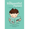 The Respectful Parent: A Manual for Moms and Dads