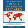 Large Print Learn French with Word Search Puzzles: Learn French Language Vocabulary with Challenging Easy-To-Read Word Find Puzzles