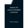 Euthenics, the science of controllable environment; A plea for better living conditions as a first step toward higher human efficiency