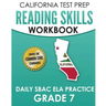 CALIFORNIA TEST PREP Reading Skills Workbook Daily SBAC ELA Practice Grade 7: Preparation for the Smarter Balanced Assessments