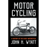 Motor Cycling - A History of the Early Motorcycle
