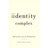 Identity Complex: Making the Case for Multiplicity