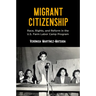 Migrant Citizenship: Race, Rights, and Reform in the U.S. Farm Labor Camp Program