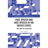 Free Speech and Hate Speech in the United States: The Limits of Toleration