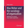 Max Weber and the Sociology of Organization: Reflections on a Concept of Pre-Modern Organization