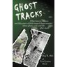 Ghost Tracks: What history, science, and fifty years of field research have revealed about ghosts, evil, and life after death