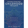 Overcoming Childhood Trauma: A workbook to help you recognize and process the trauma in your life so that fantasies are identified, reality is acce