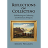 Reflections on Collecting: Still Musing on Collecting and American Antiques