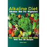 Alkaline Diet: Alkaline Diet For Beginners The Ultimate Alkaline Diet Guide With Over 60 Recipes
