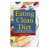 Eating Clean Diet: The Eating Clean Cookbook: A Selection of Delicious Eating Clean Recipes
