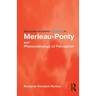 Routledge Philosophy GuideBook to Merleau-Ponty and Phenomenology of Perception