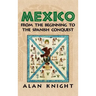 Mexico: Volume 1, from the Beginning to the Spanish Conquest