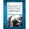 Treaty Ports in China (a Study in Diplomacy)