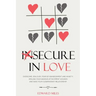 Insecure In Love: Overcome Jealousy, Fear Of Abandonment and Anxiety. Healing Your Anxious Attachment Wounds And Save Your Codependent Relationship