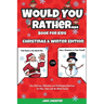 Would You Rather Book for Kids: Christmas & Winter Edition - Fun, Hilarious, Ridiculous and Challenging Questions for Kids, Teens and the Whole Family
