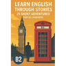 Learn English Through Stories - 25 Short Advantures for B2 Learners