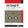 Just Enough R!: An Interactive Approach to Machine Learning and Analytics