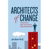 Architects of Change: Practical Tools to Build, Lead and Sustain Organizational Initiatives