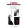 Abortion Before Birth Control: The Politics of Reproduction in Postwar Japan