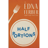 Half Portions - An Edna Ferber Short Story Collection;With an Introduction by Rogers Dickinson