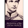 Requiem of the Swan Prince: King Ludwig II of Bavaria (Surreal Dark Fantasy)