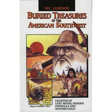 Buried Treasures of the American Southwest: Legends of Lost Mines, Hidden Payrolls, and Spanish Gold