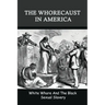 The Whorecaust In America: White Whore And The Black Sexual Slavery: The Whoring Of People With African Ancestry