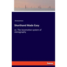 Shorthand Made Easy: or, The locomotive system of stenography