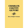 Charles County Gentry: A Genealgoical History of Six Emigrants--Thomas Dent, John Dent, Richard Edelen, John Hanson, George Newman, Humphrey