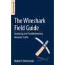 The Wireshark Field Guide: Analyzing and Troubleshooting Network Traffic