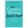 Can Creative Writing Really Be Taught?: Resisting Lore in Creative Writing Pedagogy (10th Anniversary Edition)