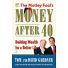 The Motley Fool's Money After 40: Building Wealth for a Better Life