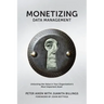 Monetizing Data Management: Finding the Value in your Organization's Most Important Asset