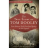 The True Story of Tom Dooley: From Western North Carolina Mystery to Folk Legend