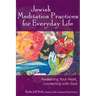 Jewish Meditation Practices for Everyday Life: Awakening Your Heart, Connecting with God