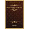 Hippocrates on Airs, Waters, and Places (1881)