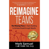 Reimagine Teams: The Missing Piece in Team Building to Achieve Breakthrough Results
