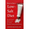 How to Eat a Low-Salt Diet: Tips and Tricks to Help You with Low-Sodium Shopping, Cooking, and Restaurants