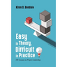 Easy in Theory, Difficult in Practice: 100 Lessons in Project Leadership