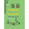 Things to Do with Plants: 50 Ways to Connect with the Botanical World