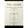 The Champ: A Young Man's Guide to Becoming a Great Adult