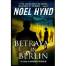 Betrayal In Berlin: A Spy Story