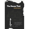 The House That Ross Built: A Step by Step Guide on How I Built a Successful House Flipping Business and How You Can Do the Same
