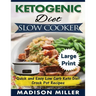 Ketogenic Diet Slow Cooker ***Large Print Edition***: Quick and Easy Low Carb Keto Diet Crock Pot Recipes