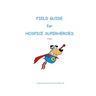 Field Guide for Hospice Superheroes