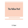 The yellow peril, or, The Orient vs. the Occident as viewed by modern statesmen and ancient prophets