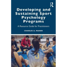 Developing and Sustaining Sport Psychology Programs: A Resource Guide for Practitioners
