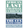 Africa's Last Colonial Currency: The Cfa Franc Story